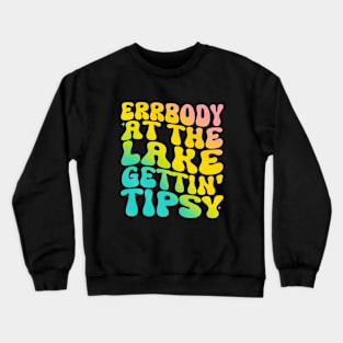 Errbody At The Lake Gettin' Tipsy Lake life Summer Vacation Crewneck Sweatshirt